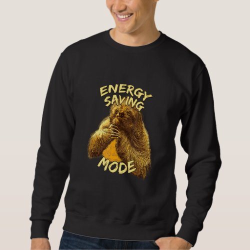 Energy Saving Mode Sloth Sayings Sloth Quotes _7 Sweatshirt