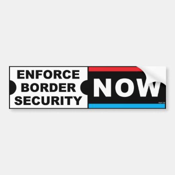 Enforce Border Security Bumper Sticker by politix at Zazzle