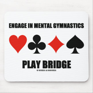 Engage In Mental Gymnastics Play Bridge Mouse Pad