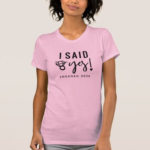 Engaged Announcement I Said Yes Engaged Year  T_Shirt