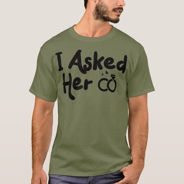 engaged couple shirts I Asked Her fiancee shirt (Front)