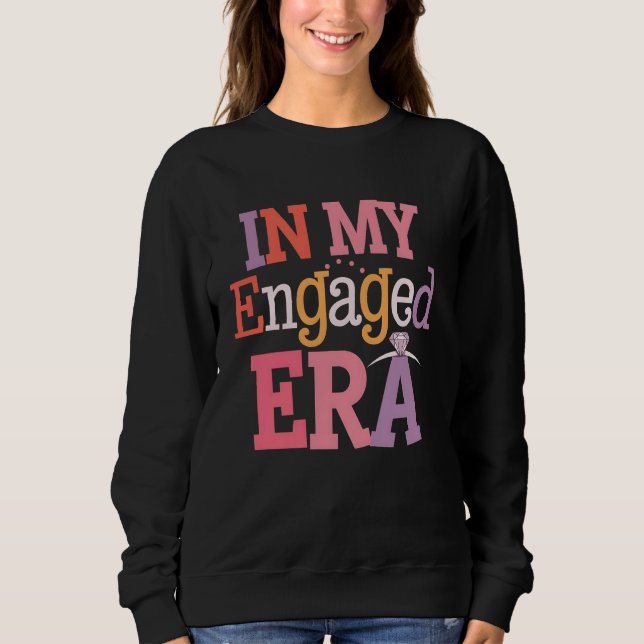 Engaged Era Funny Wedding Engagement Party Bachelo Sweatshirt (Front)
