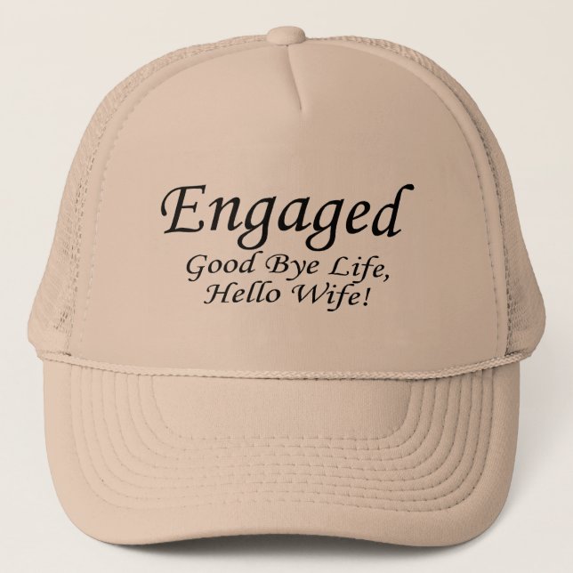 Engaged Good Bye Life Trucker Hat (Front)