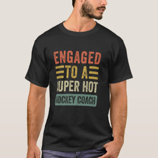 Engaged to a Super Hot Hockey Coach Funny Fiance F T-Shirt