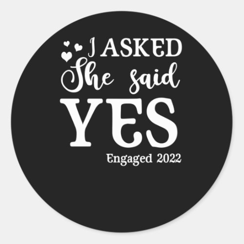Engagement Announcement I Asked She Said Yes 2022 Classic Round Sticker