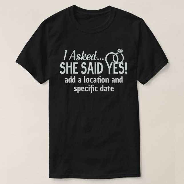 Engagement Announcement I Asked She Said Yes edit T-Shirt (Design Front)