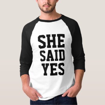 Engagement She Said Yes T-shirt by CustomizePersonalize at Zazzle