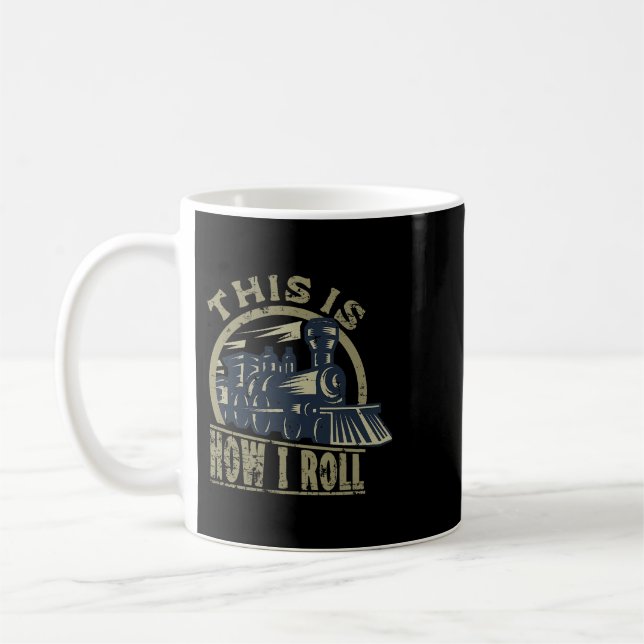 Engine Railroad Lover Train This Is How I Roll Coffee Mug (Left)