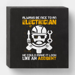 Engineer Always Be Nice To An Electricial Engineer Wooden Box Sign