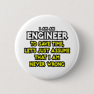 Engineer...Assume I Am Never Wrong Pinback Button