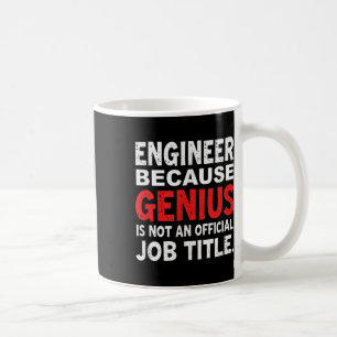 Engineer Because Genius Is Not An Official Job Fun Coffee Mug