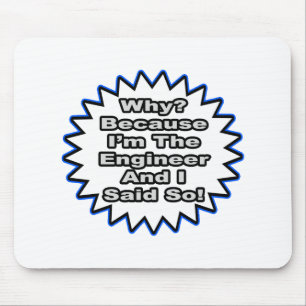 Engineer...Because I Said So Mouse Pad