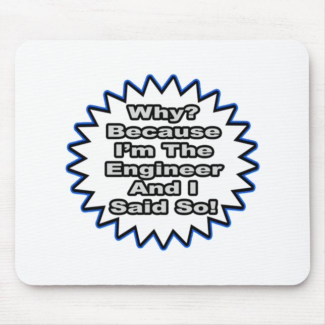 Engineer...Because I Said So Mouse Pad (Front)