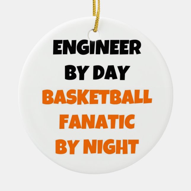 Engineer by Day Basketball Fanatic by Night Ceramic Ornament (Front)