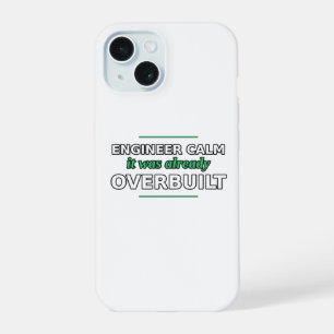 Engineer Calm: It Was Already Overbuilt Phone Case