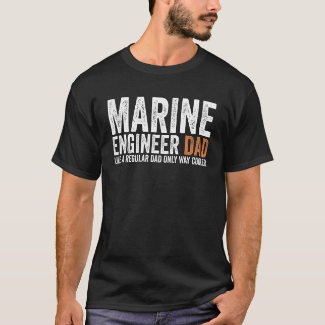 Engineer Dad Like A Regular Dad   Marine Engineer T-Shirt (Front)