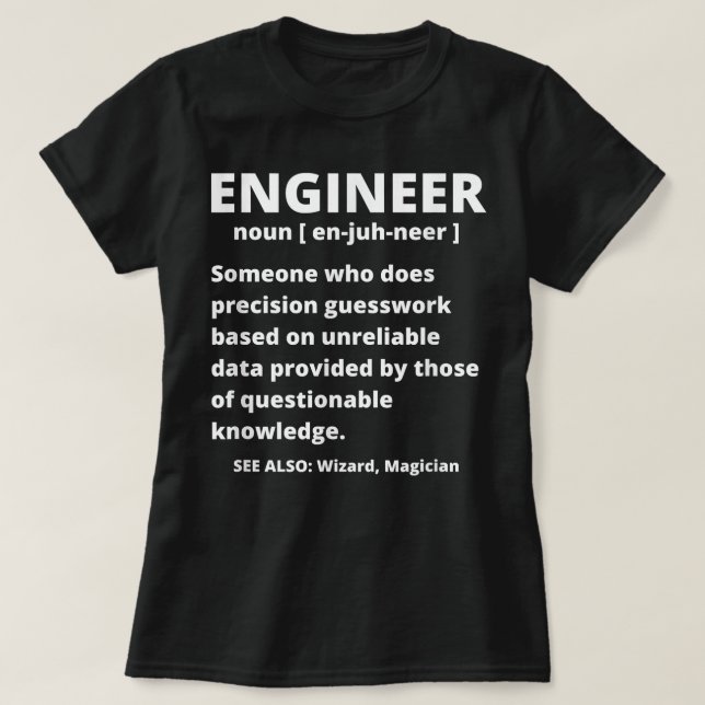Engineer Definition - Funny Sarcastic Engineering  T-Shirt (Design Front)