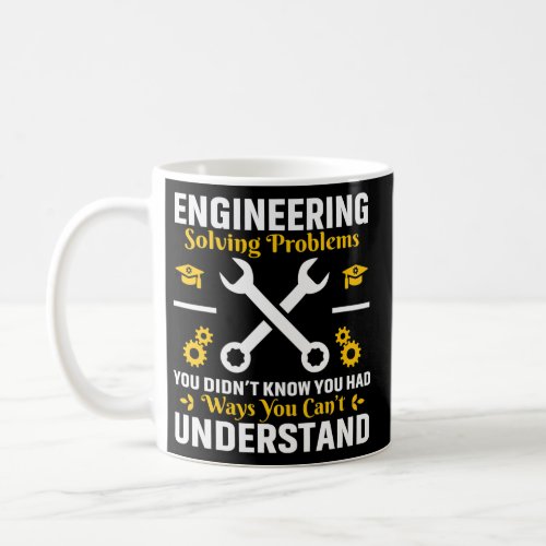 Engineer Engineering Solving Problems You Didnt Coffee Mug