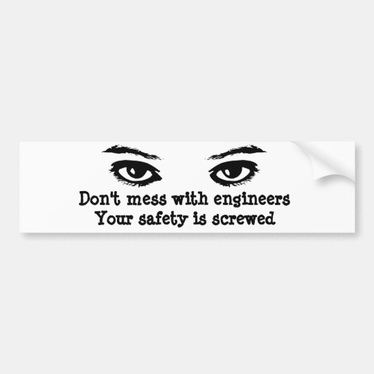 Engineer Funny Sarcastic Satirical Threat Joke Bumper Sticker 6946