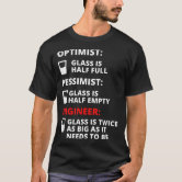 Engineer Glass Half Full: Funny Engineering Joke T-Shirt Engineer Glass Half Full: Funny Engineering Joke T-Shirt