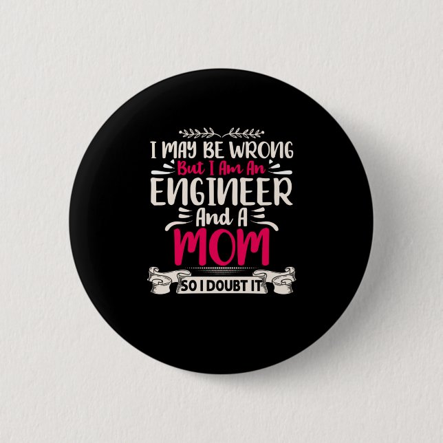 Engineer I Am An Engineer And A Mom Button (Front)