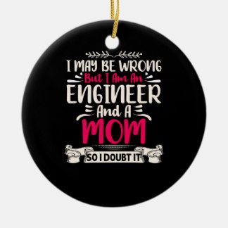 Engineer I Am An Engineer And A Mom Ceramic Ornament
