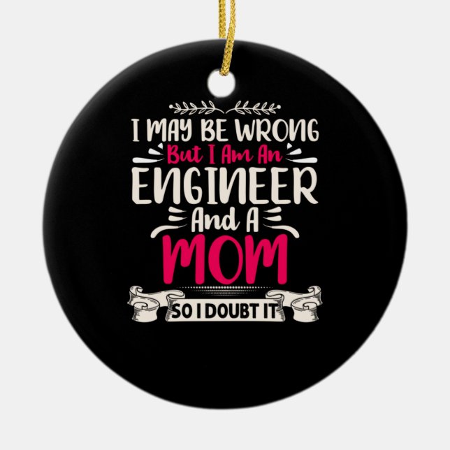 Engineer I Am An Engineer And A Mom Ceramic Ornament (Front)