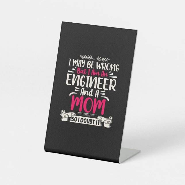 Engineer I Am An Engineer And A Mom Pedestal Sign (Front)