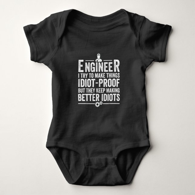 Engineer I Try To Make Things Idiot-Proof Baby Bodysuit (Front)