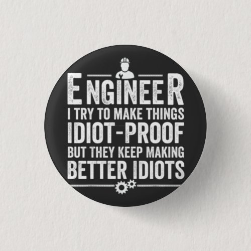 Engineer I Try To Make Things Idiot_Proof Button