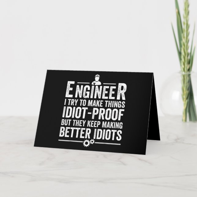 Engineer I Try To Make Things Idiot-Proof Card (Front)