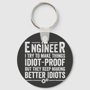 Engineer I Try To Make Things Idiot-Proof Keychain