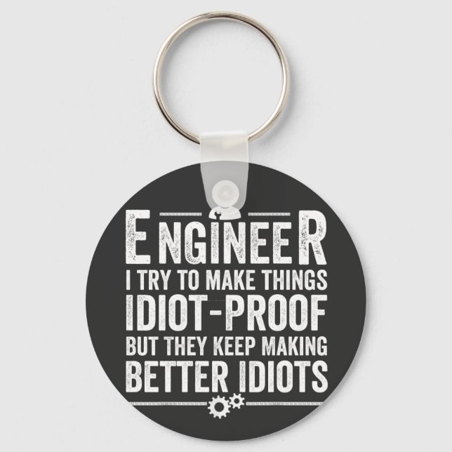 Engineer I Try To Make Things Idiot-Proof Keychain (Front)