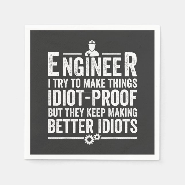 Engineer I Try To Make Things Idiot-Proof Napkins (Front)