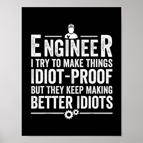 Engineer I Try To Make Things Idiot_Proof Poster