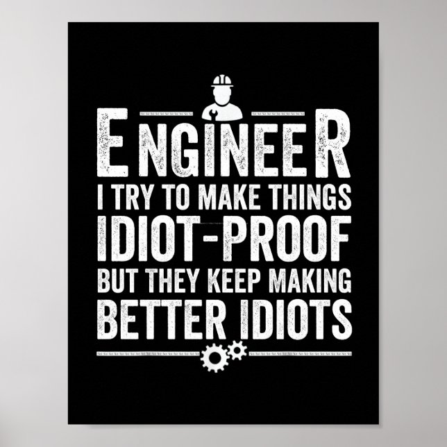 Engineer I Try To Make Things Idiot-Proof Poster (Front)