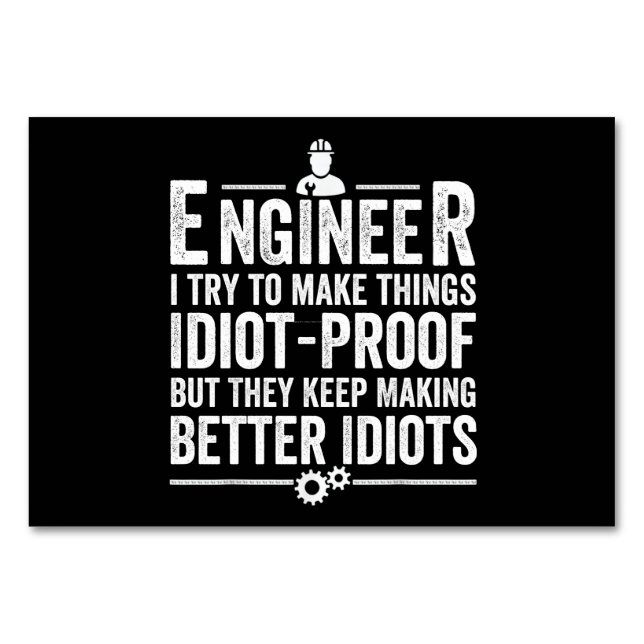 Engineer I Try To Make Things Idiot-Proof Table Number (Front)