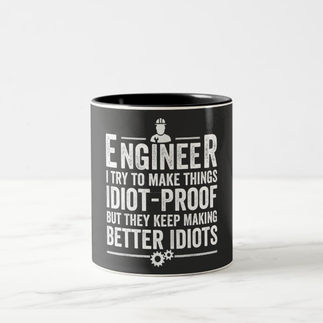 Engineer I Try To Make Things Idiot-Proof Two-Tone Coffee Mug (Center)
