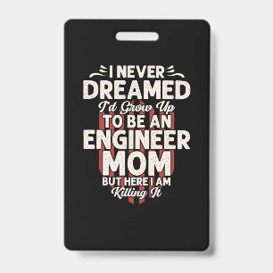 Engineer I Would Grow Up To Be An Engineer Mom Badge