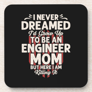 Engineer I Would Grow Up To Be An Engineer Mom Beverage Coaster