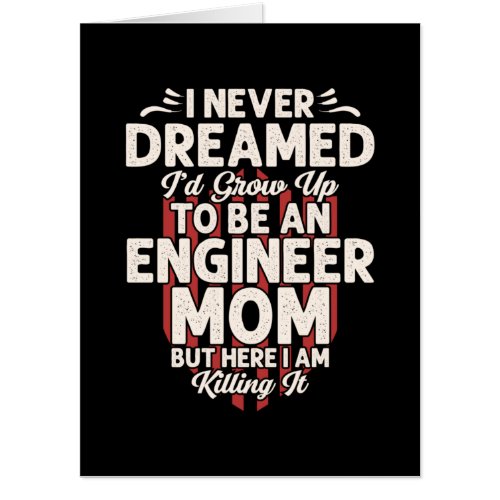 Engineer I Would Grow Up To Be An Engineer Mom Card