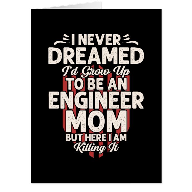 Engineer I Would Grow Up To Be An Engineer Mom Card (Front)