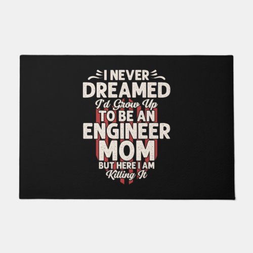 Engineer I Would Grow Up To Be An Engineer Mom Doormat