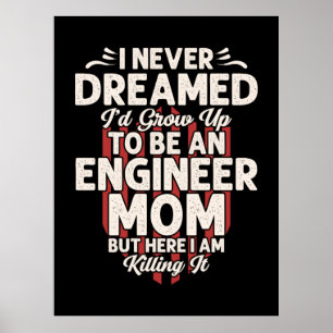 Engineer I Would Grow Up To Be An Engineer Mom Poster