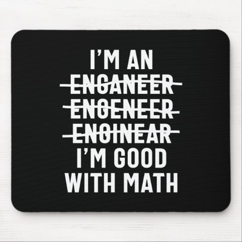 Engineer Im Good With Math Mouse Pad