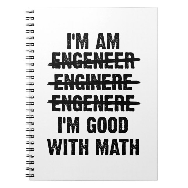 Engineer. I'm Good With Math Notebook (Front)