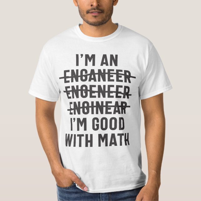 Engineer. I'm Good With Math T-Shirt (Front)