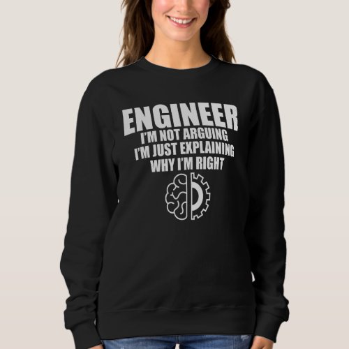 Engineer Im Not Arguing  Engineering Men Women Sweatshirt