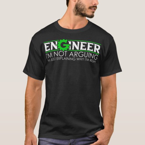 Engineer Im Not Arguing Engineering Quote T_Shirt