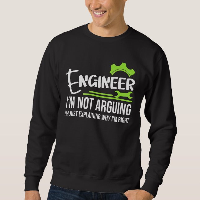 Engineer I'm Not Arguing  Engineering Saying Sweatshirt (Front)